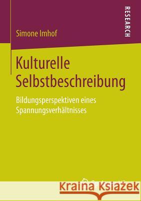 Kulturelle Selbstbeschreibung: Bildungsperspektiven Eines Spannungsverhältnisses Imhof, Simone 9783658118938 Springer vs