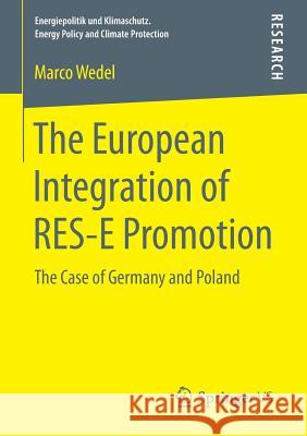 The European Integration of Res-E Promotion: The Case of Germany and Poland Wedel, Marco 9783658119294