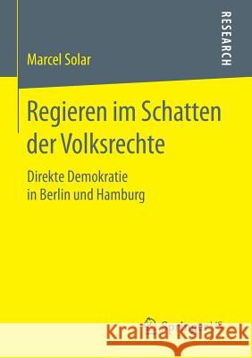 Regieren Im Schatten Der Volksrechte: Direkte Demokratie in Berlin Und Hamburg Solar, Marcel 9783658119577 Springer vs