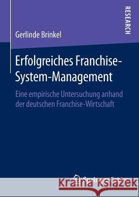 Erfolgreiches Franchise-System-Management: Eine Empirische Untersuchung Anhand Der Deutschen Franchise-Wirtschaft Brinkel, Gerlinde 9783658119652 Springer Gabler