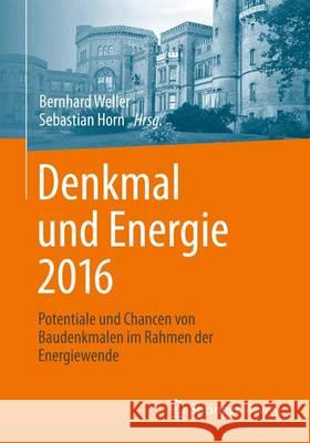 Denkmal Und Energie 2016: Potentiale Und Chancen Von Baudenkmalen Im Rahmen Der Energiewende Weller, Bernhard 9783658119829 Springer Vieweg