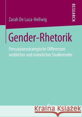 Gender-Rhetorik: Persuasionsstrategische Differenzen Weiblicher Und Männlicher Studierender De Luca-Hellwig, Zarah 9783658120191 Springer vs