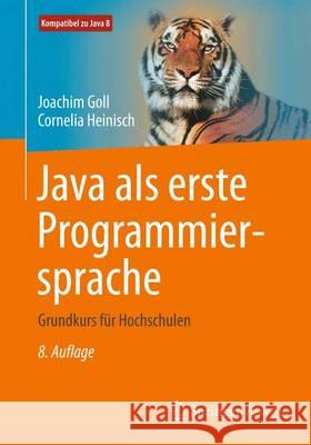 Java ALS Erste Programmiersprache: Grundkurs Für Hochschulen Goll, Joachim 9783658121174