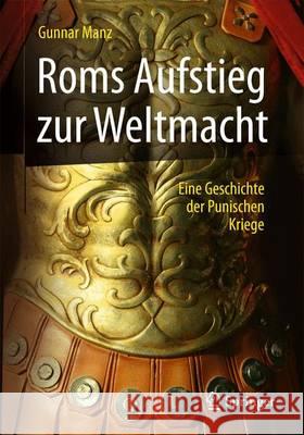 ROMs Aufstieg Zur Weltmacht: Das Zeitalter Der Punischen Kriege Manz, Gunnar 9783658121440 Springer