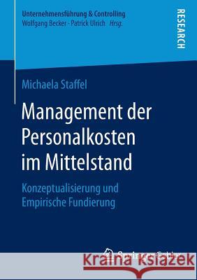 Management Der Personalkosten Im Mittelstand: Konzeptualisierung Und Empirische Fundierung Staffel, Michaela 9783658121464 Springer Gabler