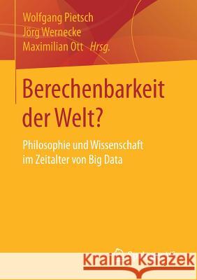 Berechenbarkeit Der Welt?: Philosophie Und Wissenschaft Im Zeitalter Von Big Data Pietsch, Wolfgang 9783658121525 Springer vs