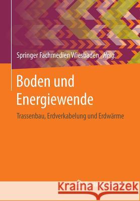 Boden Und Energiewende: Trassenbau, Erdverkabelung Und Erdwärme Springer Fachmedien Wiesbaden 9783658121662 Springer Vieweg