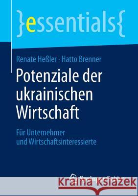 Potenziale Der Ukrainischen Wirtschaft: Für Unternehmer Und Wirtschaftsinteressierte Heßler, Renate 9783658121761 Springer Gabler