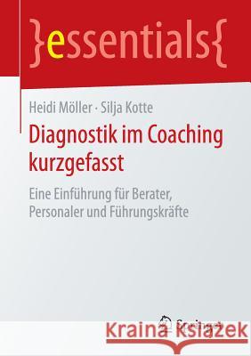 Diagnostik Im Coaching Kurzgefasst: Eine Einführung Für Berater, Personaler Und Führungskräfte Möller, Heidi 9783658121785 Springer