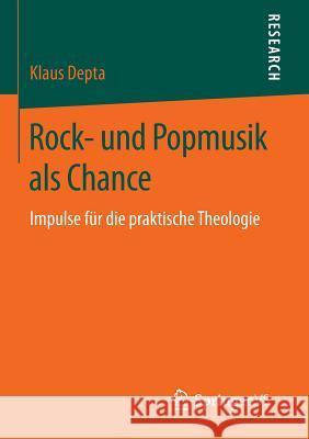 Rock- Und Popmusik ALS Chance: Impulse Für Die Praktische Theologie Depta, Klaus 9783658121884 Springer vs