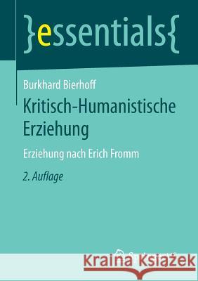 Kritisch-Humanistische Erziehung: Erziehung Nach Erich Fromm Bierhoff, Burkhard 9783658121983 Springer vs