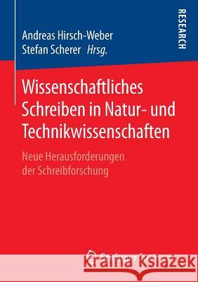 Wissenschaftliches Schreiben in Natur- Und Technikwissenschaften: Neue Herausforderungen Der Schreibforschung Hirsch-Weber, Andreas 9783658122102