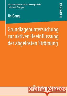 Grundlagenuntersuchung Zur Aktiven Beeinflussung Der Abgelösten Strömung Gong, Jin 9783658122188