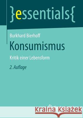 Konsumismus: Kritik Einer Lebensform Bierhoff, Burkhard 9783658122225