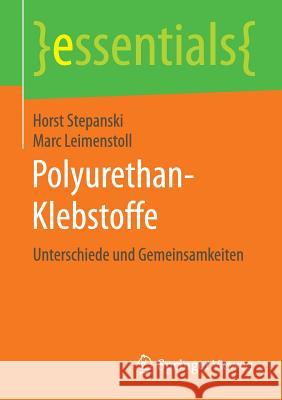 Polyurethan-Klebstoffe: Unterschiede Und Gemeinsamkeiten Stepanski, Horst 9783658122690 Springer Vieweg