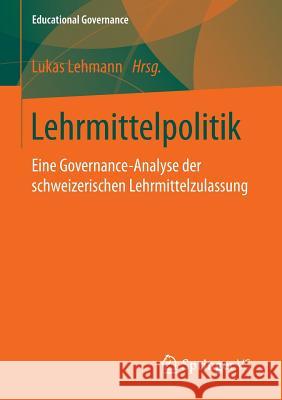 Lehrmittelpolitik: Eine Governance-Analyse Der Schweizerischen Lehrmittelzulassung Lehmann, Lukas 9783658122751 Springer vs