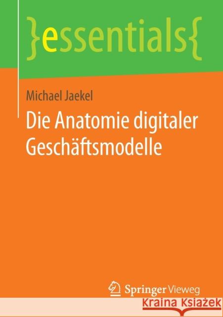 Die Anatomie Digitaler Geschäftsmodelle Jaekel, Michael 9783658122805 Springer Vieweg