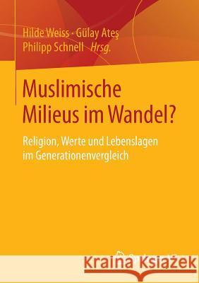 Muslimische Milieus Im Wandel?: Religion, Werte Und Lebenslagen Im Generationenvergleich Weiss, Hilde 9783658122966 Springer vs