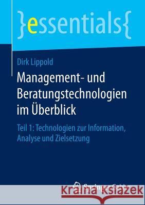 Management- Und Beratungstechnologien Im Überblick: Teil 1: Technologien Zur Information, Analyse Und Zielsetzung Lippold, Dirk 9783658123109 Springer Gabler