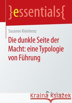 Die Dunkle Seite Der Macht: Eine Typologie Von Führung Kleinhenz, Susanne 9783658123185 Springer
