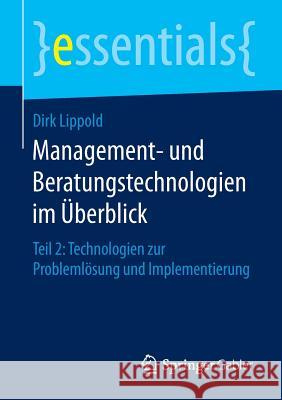 Management- Und Beratungstechnologien Im Überblick: Teil 2: Technologien Zur Problemlösung Und Implementierung Lippold, Dirk 9783658123208 Springer Gabler