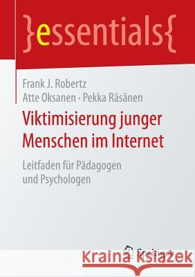 Viktimisierung Junger Menschen Im Internet: Leitfaden Für Pädagogen Und Psychologen Robertz, Frank J. 9783658123246 Springer