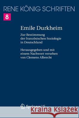 Emile Durkheim: Zur Bestimmung Der Französischen Soziologie in Deutschland König, René 9783658123260 Springer vs