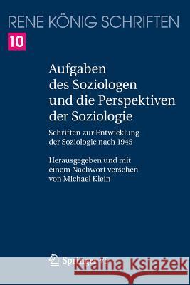 Aufgaben Des Soziologen Und Die Perspektiven Der Soziologie: Schriften Zur Entwicklung Der Soziologie Nach 1945 König, René 9783658123277
