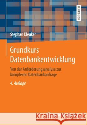 Grundkurs Datenbankentwicklung: Von Der Anforderungsanalyse Zur Komplexen Datenbankanfrage Kleuker, Stephan 9783658123376