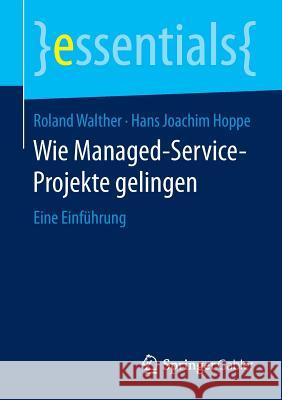 Wie Managed-Service-Projekte Gelingen: Eine Einführung Walther, Roland 9783658123512 Springer Gabler
