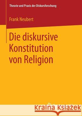 Die Diskursive Konstitution Von Religion Neubert, Frank 9783658123536 Springer vs