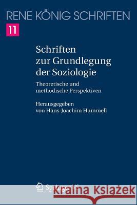 Schriften Zur Grundlegung Der Soziologie: Theoretische Und Methodische Perspektiven König, René 9783658123574 Springer vs