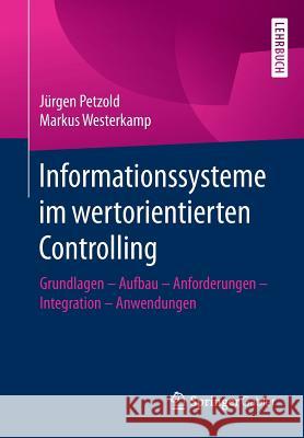 Informationssysteme Im Wertorientierten Controlling: Grundlagen - Aufbau - Anforderungen - Integration - Anwendungen Petzold, Jürgen 9783658123772 Springer Gabler