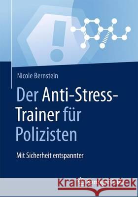 Der Anti-Stress-Trainer Für Polizisten: Mit Sicherheit Entspannter Bernstein, Nicole 9783658124748 Springer Gabler