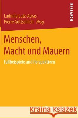 Menschen, Macht Und Mauern: Fallbeispiele Und Perspektiven Lutz-Auras, Ludmila 9783658124984 Springer vs