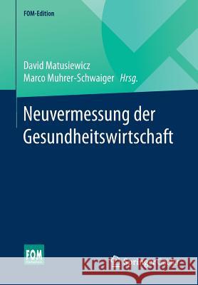 Neuvermessung Der Gesundheitswirtschaft Matusiewicz, David 9783658125189