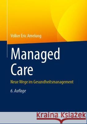 Managed Care: Neue Wege Im Gesundheitsmanagement Amelung, Volker Eric 9783658125264