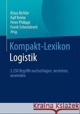 Kompakt-Lexikon Logistik: 2.250 Begriffe Nachschlagen, Verstehen, Anwenden Bichler, Klaus 9783658125349 Springer Gabler