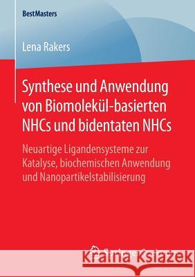 Synthese Und Anwendung Von Biomolekül-Basierten Nhcs Und Bidentaten Nhcs: Neuartige Ligandensysteme Zur Katalyse, Biochemischen Anwendung Und Nanopart Rakers, Lena 9783658125790 Springer Spektrum