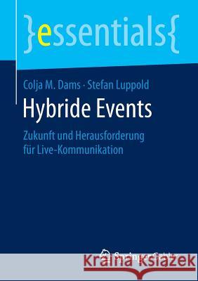 Hybride Events: Zukunft Und Herausforderung Für Live-Kommunikation Dams, Colja M. 9783658126001 Springer Gabler