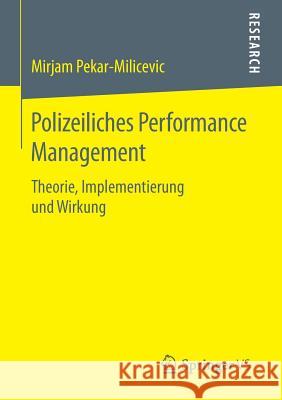 Polizeiliches Performance Management: Theorie, Implementierung Und Wirkung Pekar-Milicevic, Mirjam 9783658126674 Springer vs