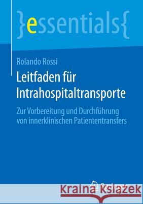 Leitfaden Für Intrahospitaltransporte: Zur Vorbereitung Und Durchführung Von Innerklinischen Patiententransfers Rossi, Rolando 9783658127893 Springer