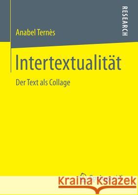 Intertextualität: Der Text ALS Collage Ternès, Anabel 9783658127916