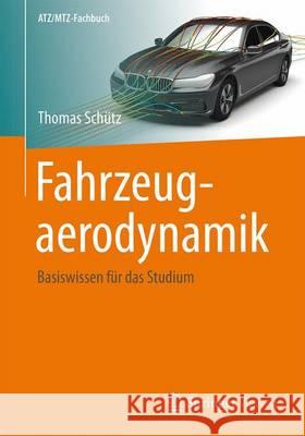 Fahrzeugaerodynamik: Basiswissen Für Das Studium Schütz, Thomas 9783658128173