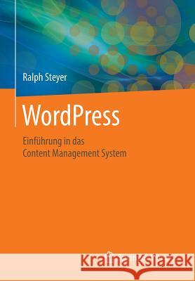 Wordpress: Einführung in Das Content Management System Steyer, Ralph 9783658128296