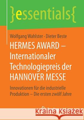 Hermes Award - Internationaler Technologiepreis Der Hannover Messe: Innovationen Für Die Industrielle Produktion - Die Ersten Zwölf Jahre Wahlster, Wolfgang 9783658128333