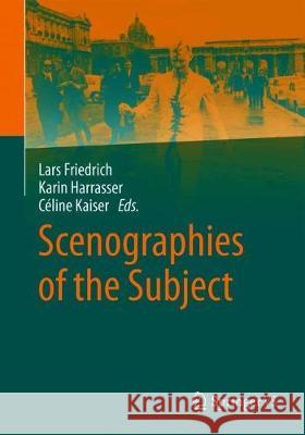 Scenographies of the Subject Friedrich, Lars 9783658129057