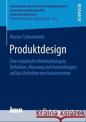 Produktdesign: Eine Empirische Untersuchung Zu Definition, Messung Und Auswirkungen Auf Das Verhalten Von Konsumenten Schwemmle, Martin 9783658129590 Springer Gabler