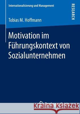 Motivation Im Führungskontext Von Sozialunternehmen Hoffmann, Tobias M. 9783658129644