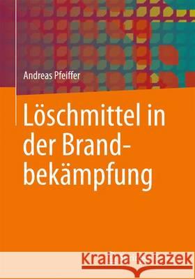 Löschmittel in Der Brandbekämpfung Pfeiffer, Andreas 9783658129705 Springer Vieweg